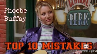 Phoebe Buffay- TOP 10 Mistakes she made on the show