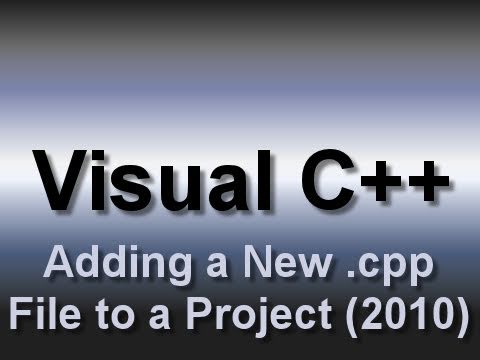 Visual C++: Adding a New Source (.cpp) File to a Project (2010)