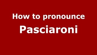 How to pronounce Pasciaroni
