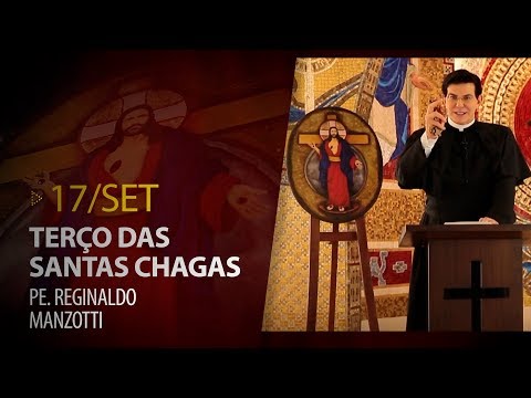 Terço das Santas Chagas | Padre Reginaldo Manzotti | 17 de Setembro de 2019