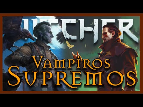VAMPIROS SUPREMOS | Origen e historia | Vampiros The Witcher