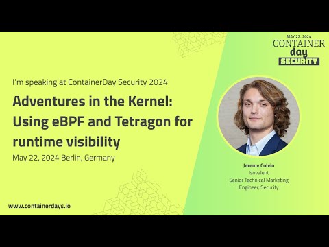 Adventures in the Kernel: Using eBPF and Tetragon for runtime visibility - Jeremy Colvin, Isovalent