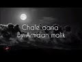 Armaan malik - Chale aana(lyrics video)
