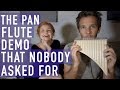 The Pan Flute Demo That Nobody Asked For