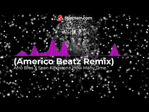 Americo Beatz Remix Afro Bros X Sean Kingston   How Many Time