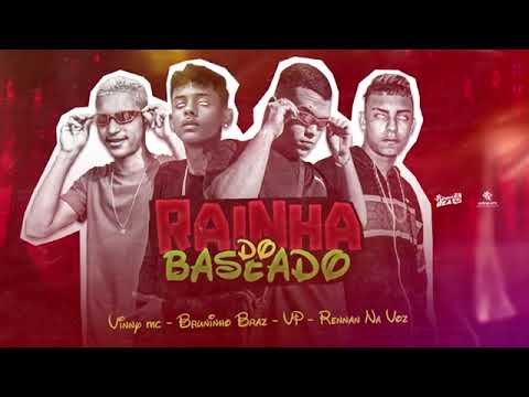 VP BRUNINHO BRAZ RENNAN NA VOZ VINNY MC RAINHA DO BASEADO