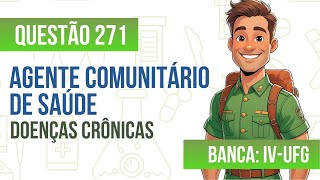 Questão 271 - Agente Comunitário de Saúde - Doenças Crônicas - IV UFG 