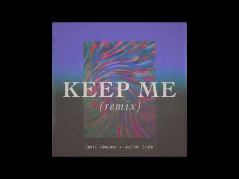 Chris Howland x Austin Sebek - Keep Me (Remix)