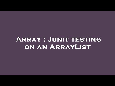 Array Junit Testing On An Arraylist