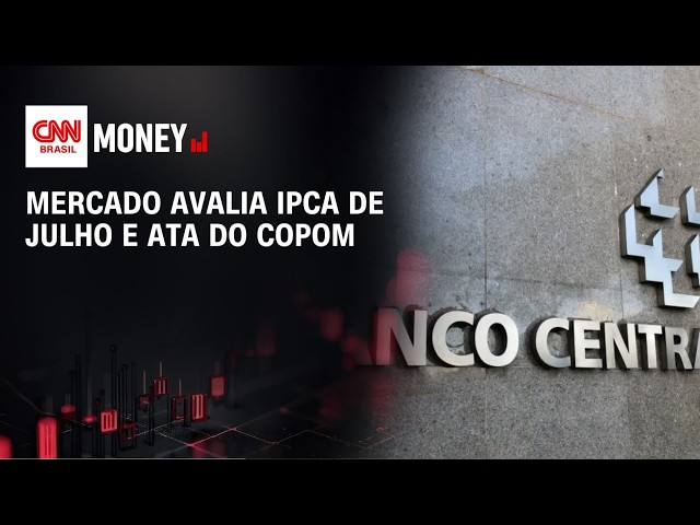 Mercado avalia IPCA de julho e Ata do Copom | ABERTURA DE MERCADO