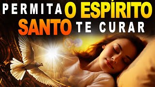 ORAÇÃO DA MADRUGADA: O Espírito Santo Cura O Corpo E A Mente, SAÚDE E PROTEÇÃO COM O ESPÍRITO SANTO