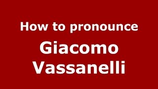 How to pronounce Giacomo Vassanelli