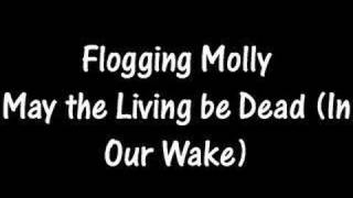Flogging Molly - May the Living be Dead (In Our Wake)