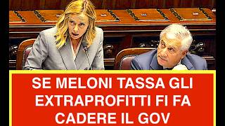 SE MELONI TASSA GLI EXTRAPROFITTI FORZA ITALIA FA CADERE IL GOVERNO. IL COMPROMESSI