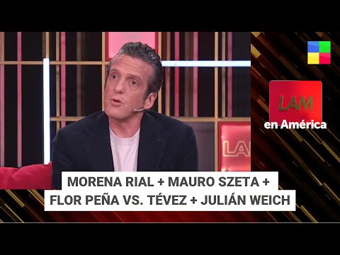 Morena Rial + Mauro Szeta + Flor Peña vs. Tévez + Julián Weich #LAM | Programa completo (24/02/25)
