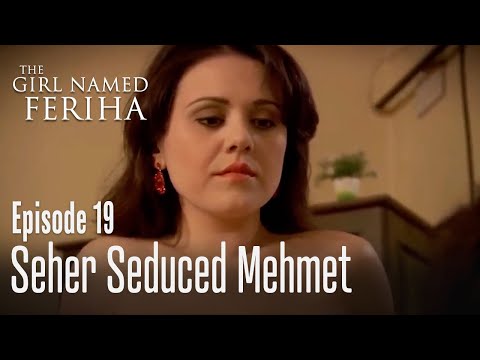 Seher seduced Mehmet - The Girl Named Feriha | Episode 19