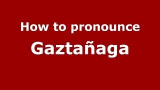 How to pronounce Gaztañaga