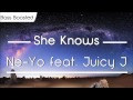 Ne-Yo - She Knows feat. Juicy J [BASS BOOSTED]