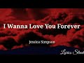 I Wanna Love You Forever Jessica Simpson Lyric Video Lyricsstreet5409 90s Lyrics Lovesong
