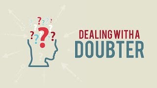 Dealing with a Doubter