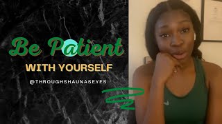 Be Patient With Yourself | Through Shauna's Eyes