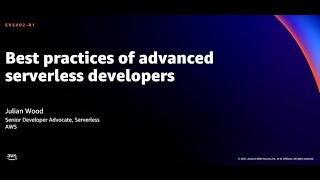 AWS re:Invent 2021 - Best practices of advanced serverless developers [REPEAT]