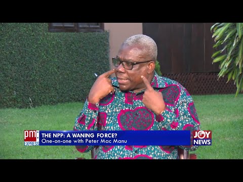 The NPP: A Waning Force? One-on-One with Peter Mac Manu – PM Express on JoyNews (4-5-21)