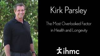 Kirk Parsley The Most Overlooked Factor in Health 