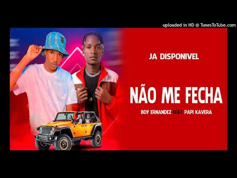 Boy Ernandez Feat. Papi Kavera - Não Me Fecha
