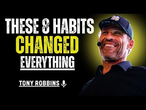 THESE 8 HABITS CHANGED EVERYTHING || TONY ROBBINS