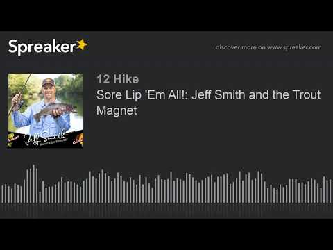 Sore Lip 'Em All!: Jeff Smith and the Trout Magnet (part 1 of 4)