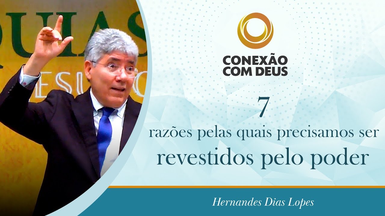 7 razões pelas quais precisamos ser revestidos pelo poder | Pr Hernandes Dias Lopes