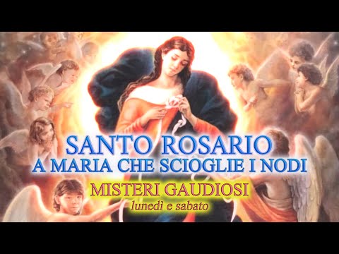 Rosario a Maria che scioglie i nodi - Misteri Gaudiosi o della Gioia (Lunedì e Sabato)