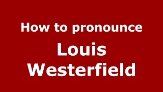 How to pronounce Louis Westerfield