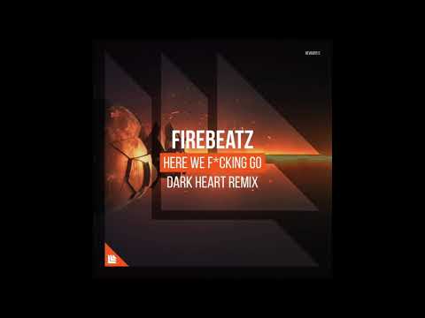 Firebeatz - Here We F*cking Go (Dark Heart Extended Remix)