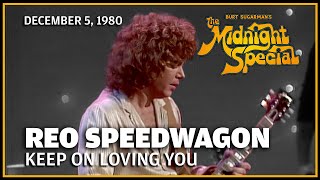 Keep On Loving You - REO Speedwagon | The Midnight Special