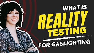 How to Reality Test for Gaslighting & Emotional Manipulation