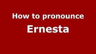 How to pronounce Ernesta