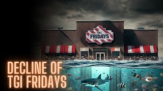 The Decline of TGI Friday's  |  What Happenned