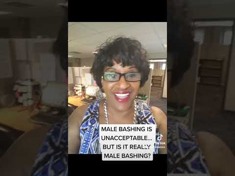 MALE BASHING IS UNACCEPTABLE... BUT IS IT REALLY MALE BASHING?