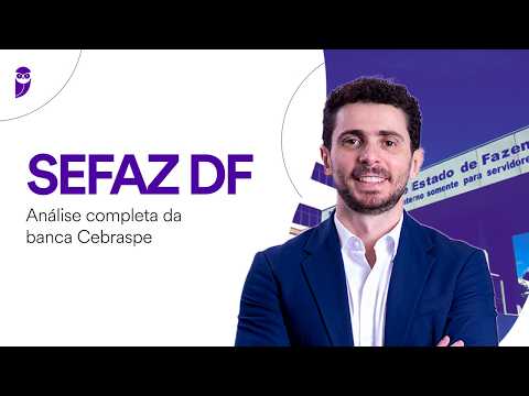 Concurso SEFAZ DF: Análise completa da banca Cebraspe