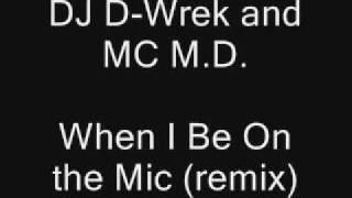 DJ D-Wrek and MC M.D. - When I Be On the Mic (remix)