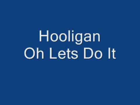 Hooligan -Oh Lets Do It