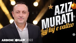 Aziz Murati - Luj Luj E Vallzo