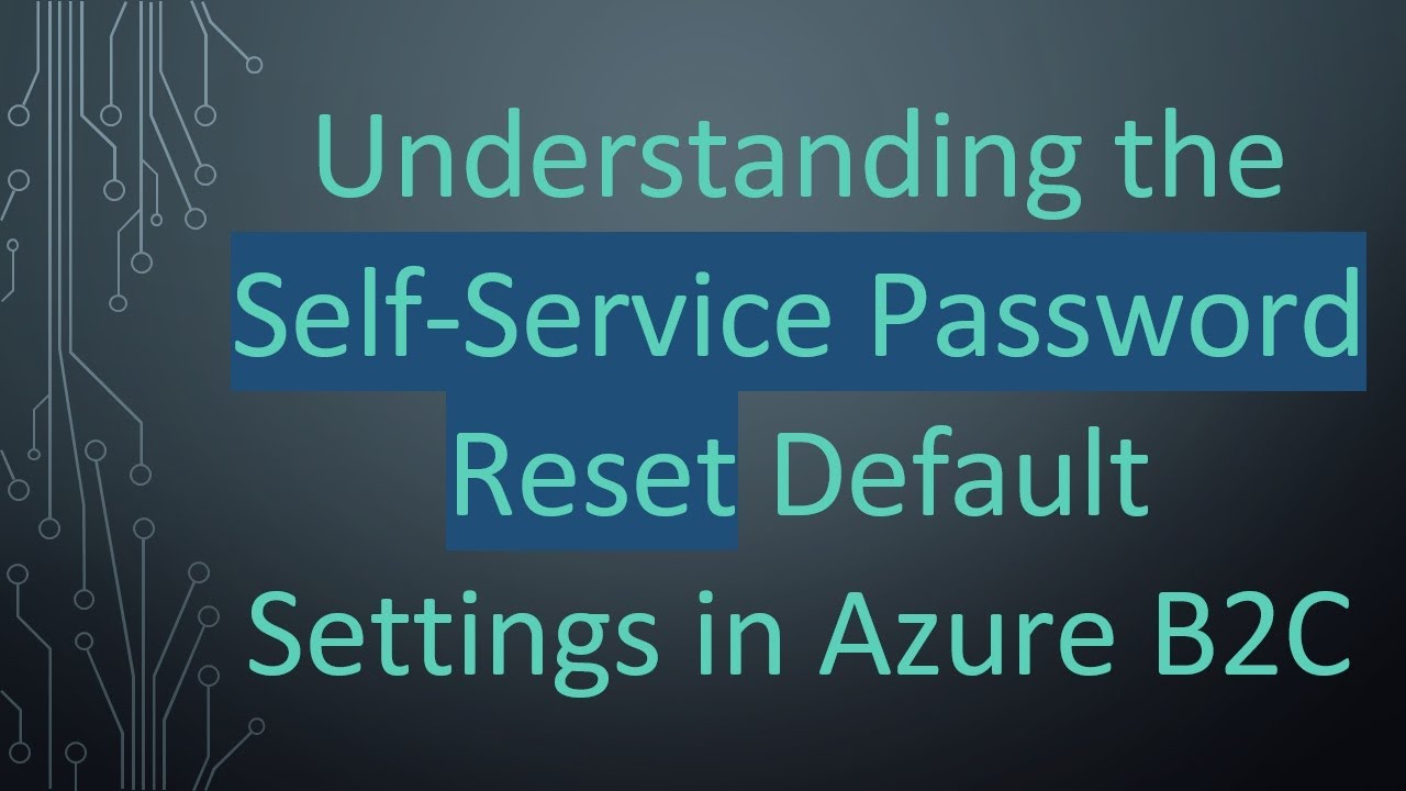 Understanding the Self-Service Password Reset Default Settings in Azure B2C