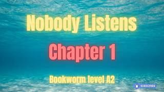 Nobody Listens | Chapter 1 | Bookworm Stage 1 Level A2