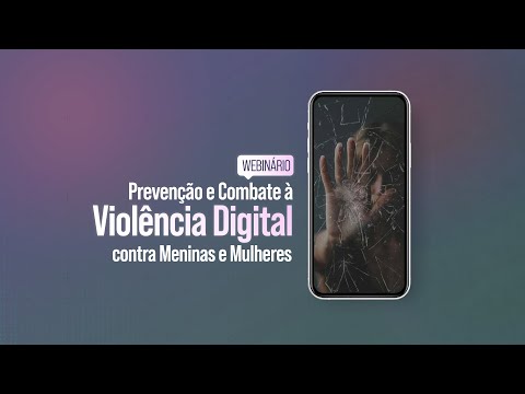 Webinário: Prevenção e Combate à Violência Digital contra Meninas e Mulheres