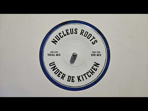 Under De Kitchen – Nucleus Roots – Dub – Dub Junction – DUBJ004A