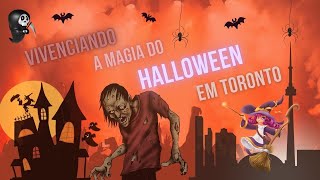 Vivenciando a Magia do Halloween em Toronto!