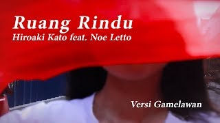 Ruang Rindu - Hiroaki Kato feat. Noe Letto (versi Gamelawan)